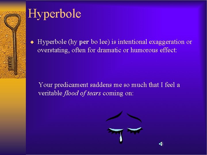 Hyperbole ¨ Hyperbole (hy per bo lee) is intentional exaggeration or overstating, often for