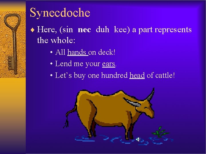Synecdoche ¨ Here, (sin nec duh kee) a part represents the whole: • All