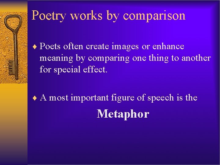 Poetry works by comparison ¨ Poets often create images or enhance meaning by comparing