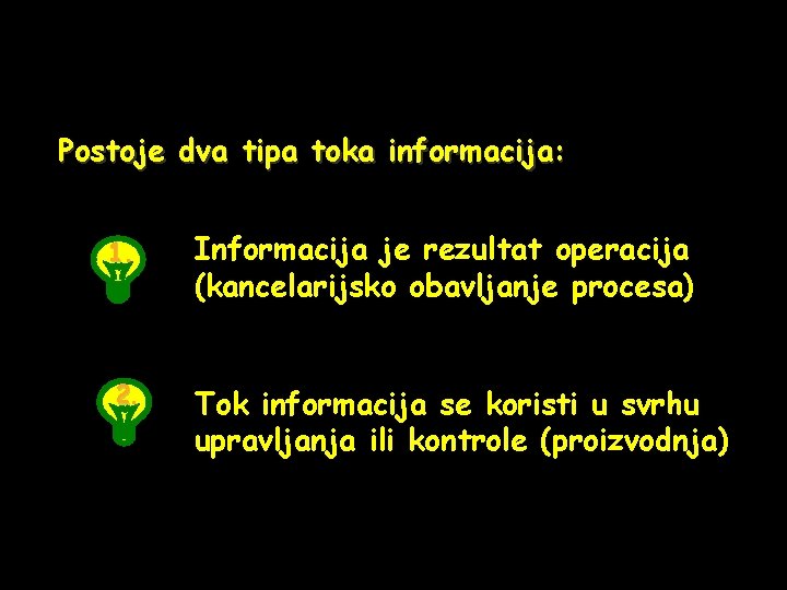 Postoje dva tipa toka informacija: 1. Informacija je rezultat operacija (kancelarijsko obavljanje procesa) 2.