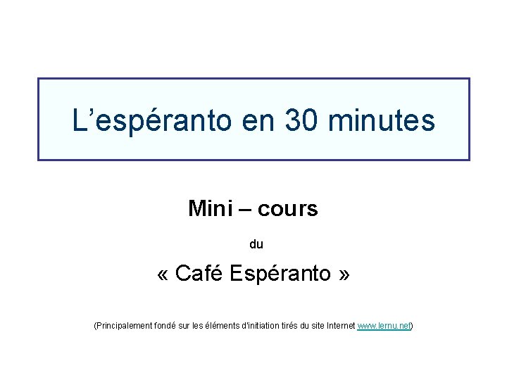 L’espéranto en 30 minutes Mini – cours du « Café Espéranto » (Principalement fondé