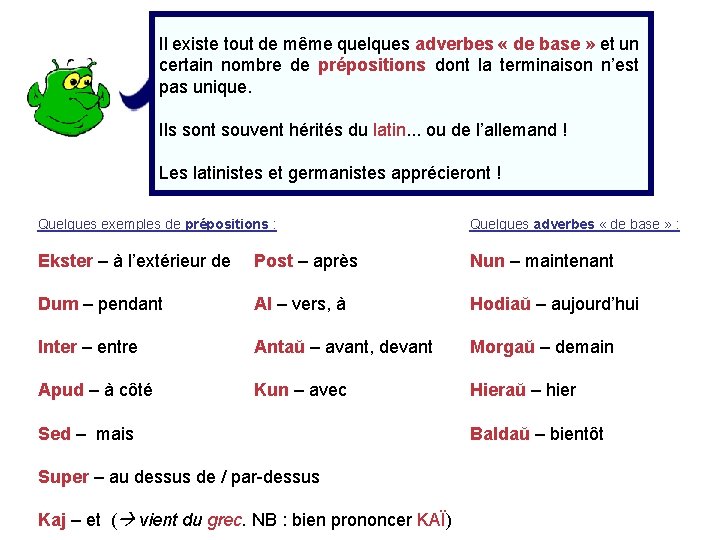 Il existe tout de même quelques adverbes « de base » et un certain