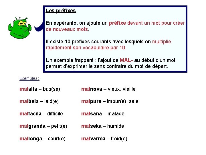 Les préfixes En espéranto, on ajoute un préfixe devant un mot pour créer de