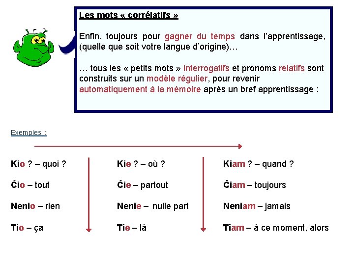 Les mots « corrélatifs » Enfin, toujours pour gagner du temps dans l’apprentissage, (quelle