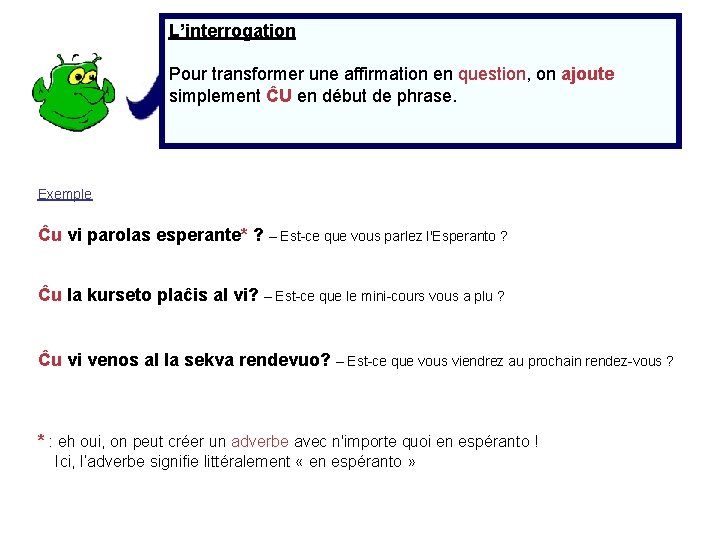 L’interrogation Pour transformer une affirmation en question, on ajoute simplement ĈU en début de