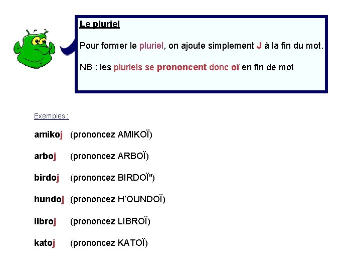 Le pluriel Pour former le pluriel, on ajoute simplement J à la fin du