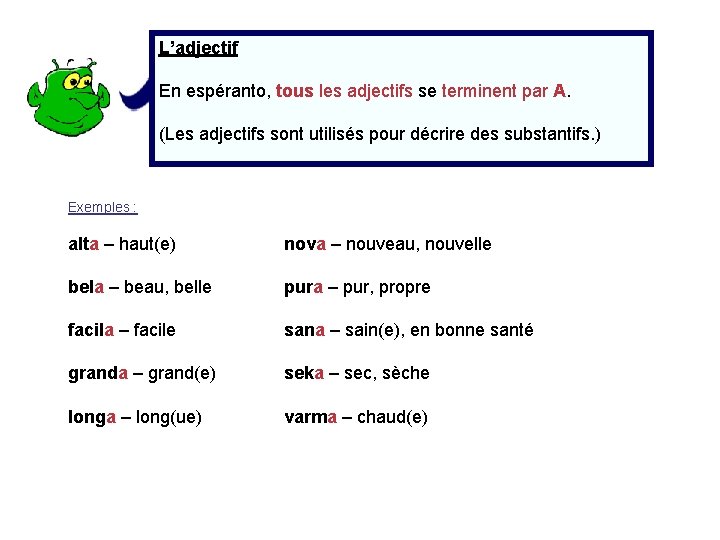 L’adjectif En espéranto, tous les adjectifs se terminent par A. (Les adjectifs sont utilisés