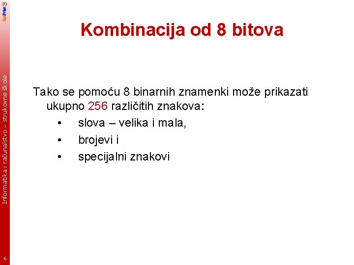 Informatika i računalstvo – strukovne škole Kombinacija od 8 bitova 6 Tako se pomoću