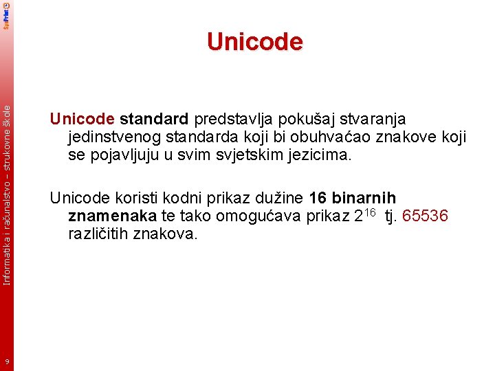 Informatika i računalstvo – strukovne škole Unicode 9 Unicode standard predstavlja pokušaj stvaranja jedinstvenog