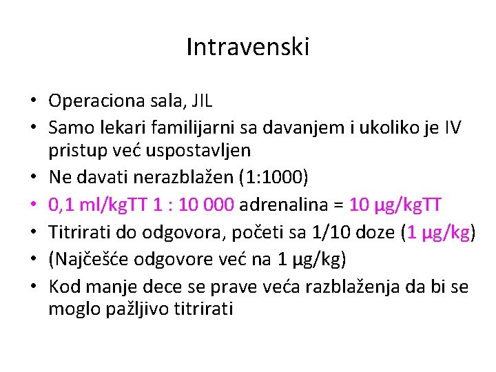 Intravenski • Operaciona sala, JIL • Samo lekari familijarni sa davanjem i ukoliko je