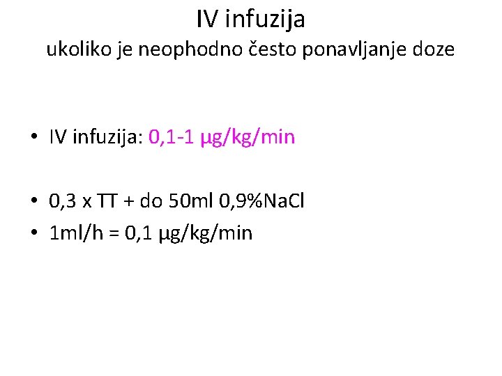 IV infuzija ukoliko je neophodno često ponavljanje doze • IV infuzija: 0, 1 -1