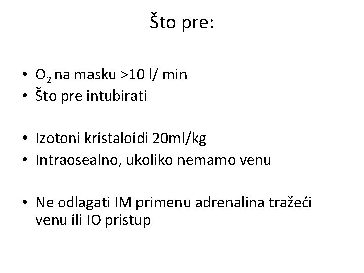 Što pre: • O 2 na masku >10 l/ min • Što pre intubirati