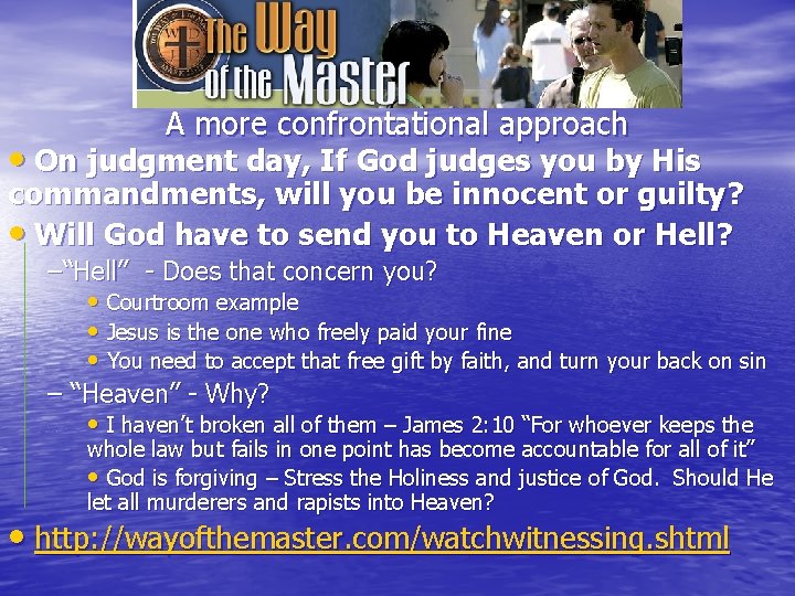 A more confrontational approach • On judgment day, If God judges you by His