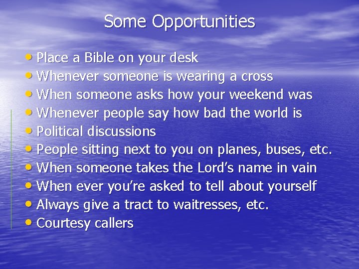 Some Opportunities • Place a Bible on your desk • Whenever someone is wearing