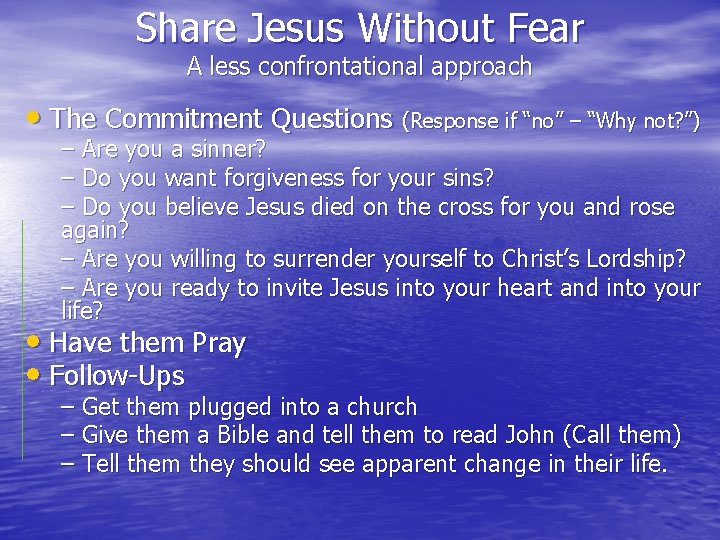 Share Jesus Without Fear A less confrontational approach • The Commitment Questions (Response if