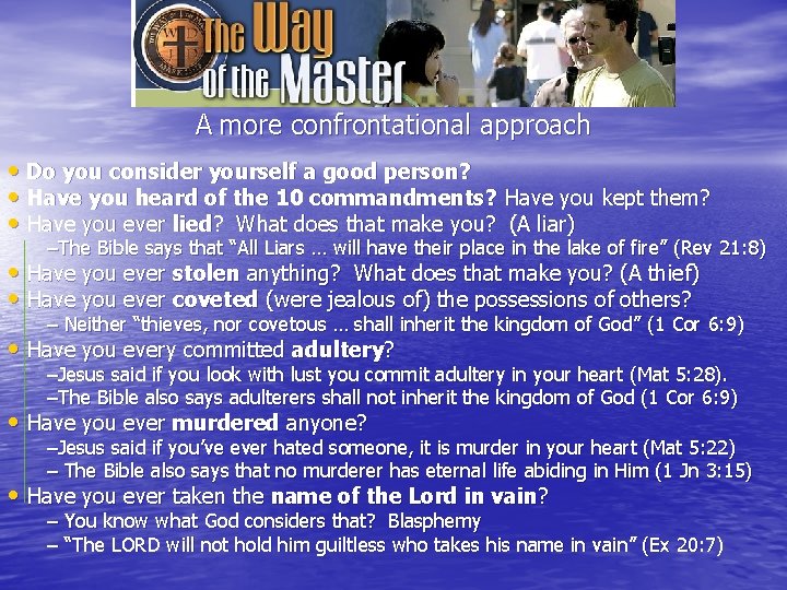 A more confrontational approach • Do you consider yourself a good person? • Have