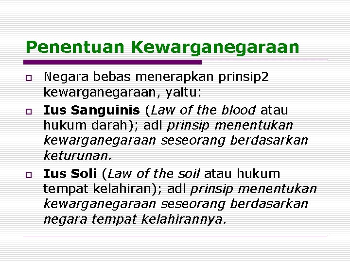 Penentuan Kewarganegaraan o o o Negara bebas menerapkan prinsip 2 kewarganegaraan, yaitu: Ius Sanguinis