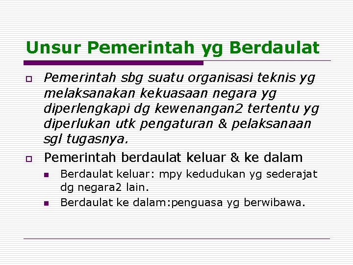 Unsur Pemerintah yg Berdaulat o o Pemerintah sbg suatu organisasi teknis yg melaksanakan kekuasaan