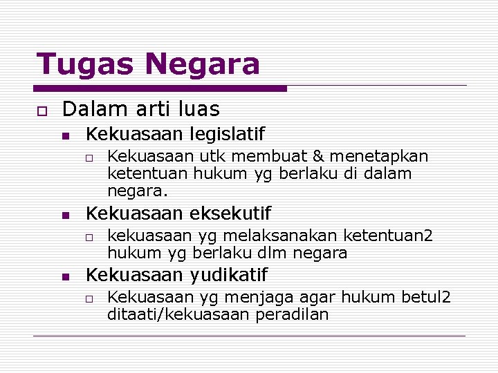 Tugas Negara o Dalam arti luas n Kekuasaan legislatif o n Kekuasaan eksekutif o