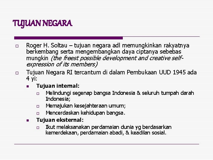 TUJUAN NEGARA o Roger H. Soltau – tujuan negara adl memungkinkan rakyatnya berkembang serta