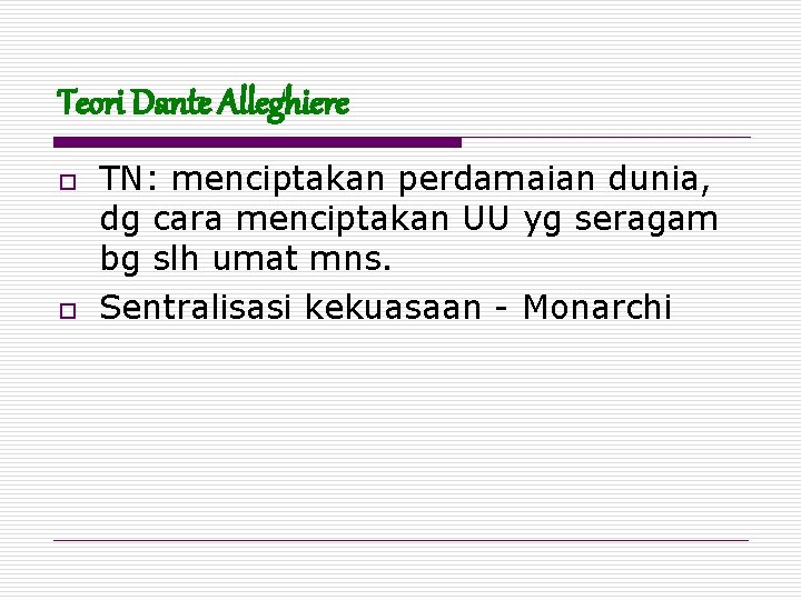 Teori Dante Alleghiere o o TN: menciptakan perdamaian dunia, dg cara menciptakan UU yg