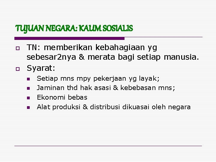 TUJUAN NEGARA: KAUM SOSIALIS o o TN: memberikan kebahagiaan yg sebesar 2 nya &