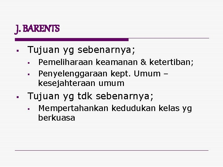 J. BARENTS § Tujuan yg sebenarnya; § § § Pemeliharaan keamanan & ketertiban; Penyelenggaraan