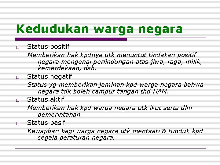 Kedudukan warga negara o o Status positif Memberikan hak kpdnya utk menuntut tindakan positif