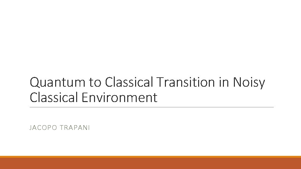 Quantum to Classical Transition in Noisy Classical Environment JACOPO TRAPANI 