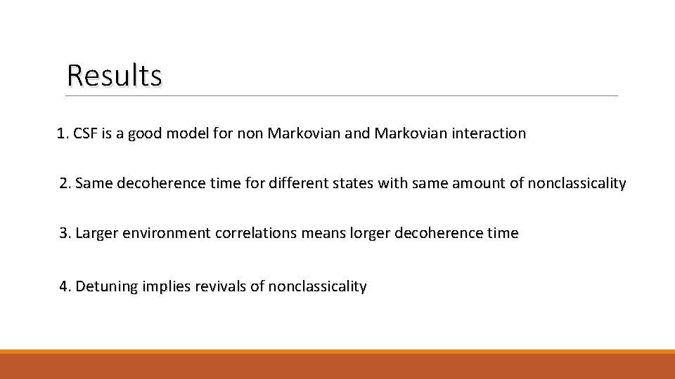 Results 1. CSF is a good model for non Markovian and Markovian interaction 2.