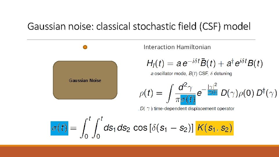 Gaussian noise: classical stochastic field (CSF) model Interaction Hamiltonian Gaussian Noise 