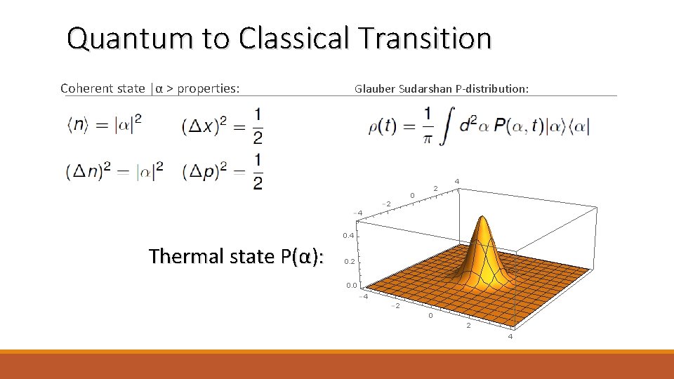 Quantum to Classical Transition Coherent state |α > properties: Thermal state P(α): Glauber Sudarshan