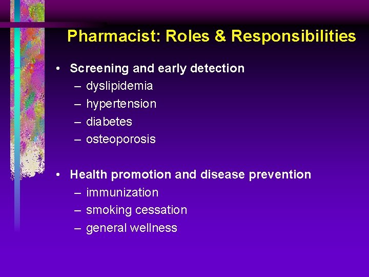 Pharmacist: Roles & Responsibilities • Screening and early detection – dyslipidemia – hypertension –