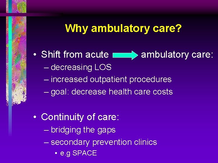 Why ambulatory care? • Shift from acute ambulatory care: – decreasing LOS – increased