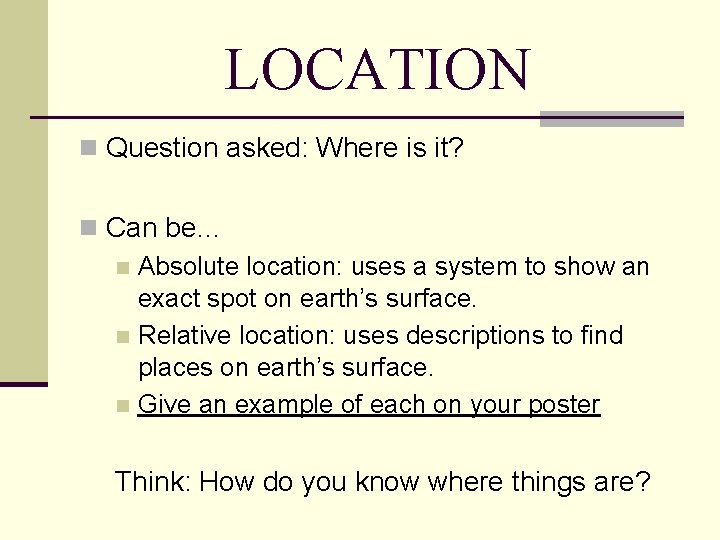 LOCATION n Question asked: Where is it? n Can be… n Absolute location: uses