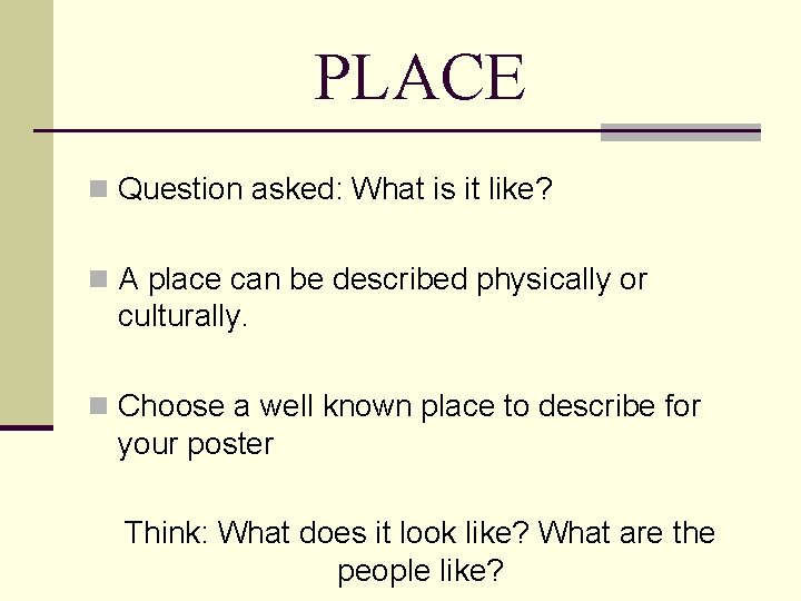 PLACE n Question asked: What is it like? n A place can be described