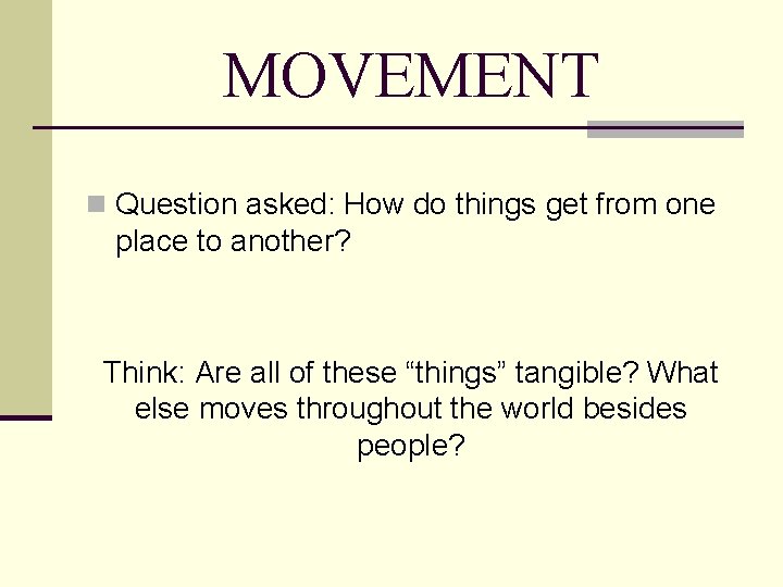 MOVEMENT n Question asked: How do things get from one place to another? Think: