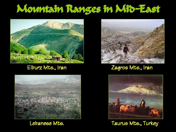 Mountain Ranges in Mid-East Elburz Mts. , Iran Lebanese Mts. Zagros Mts. , Iran