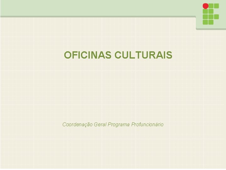 OFICINAS CULTURAIS Coordenação Geral Programa Profuncionário 