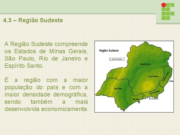 4. 3 – Região Sudeste A Região Sudeste compreende os Estados de Minas Gerais,
