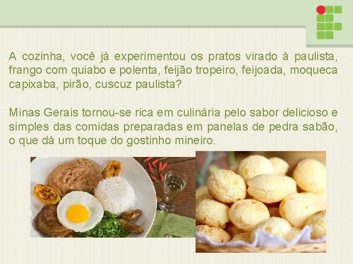 A cozinha, você já experimentou os pratos virado à paulista, frango com quiabo e