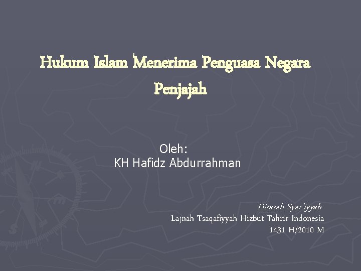 Hukum Islam Menerima Penguasa Negara Penjajah Oleh: KH Hafidz Abdurrahman Dirasah Syar’iyyah Lajnah Tsaqafiyyah