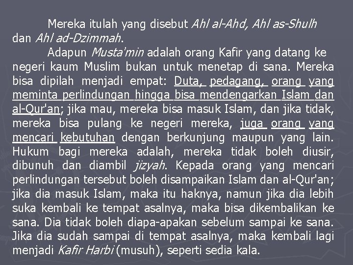 Mereka itulah yang disebut Ahl al-Ahd, Ahl as-Shulh dan Ahl ad-Dzimmah. Adapun Musta'min adalah