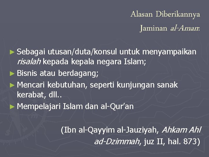 Alasan Diberikannya Jaminan al-Aman: ► Sebagai utusan/duta/konsul untuk menyampaikan risalah kepada kepala negara Islam;