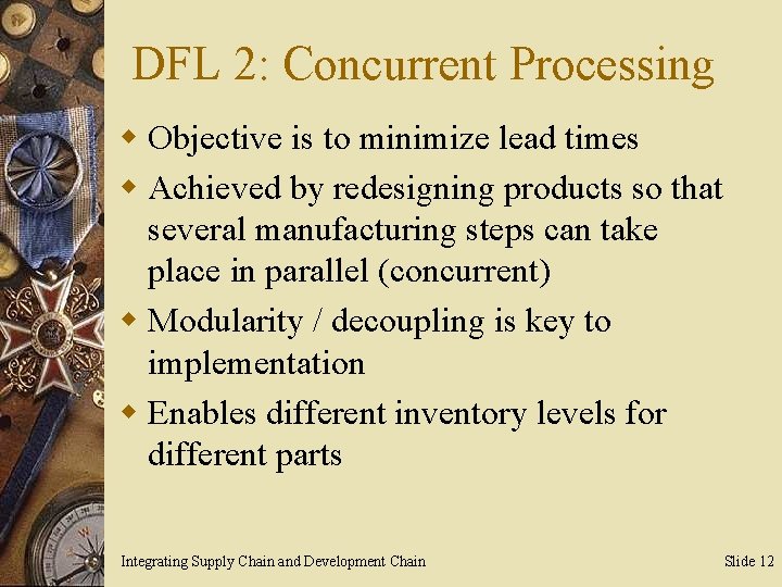 DFL 2: Concurrent Processing w Objective is to minimize lead times w Achieved by