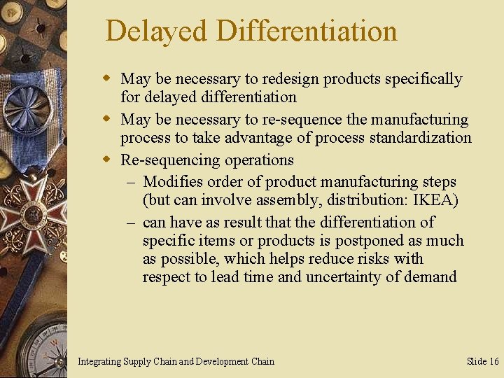 Delayed Differentiation w May be necessary to redesign products specifically for delayed differentiation w