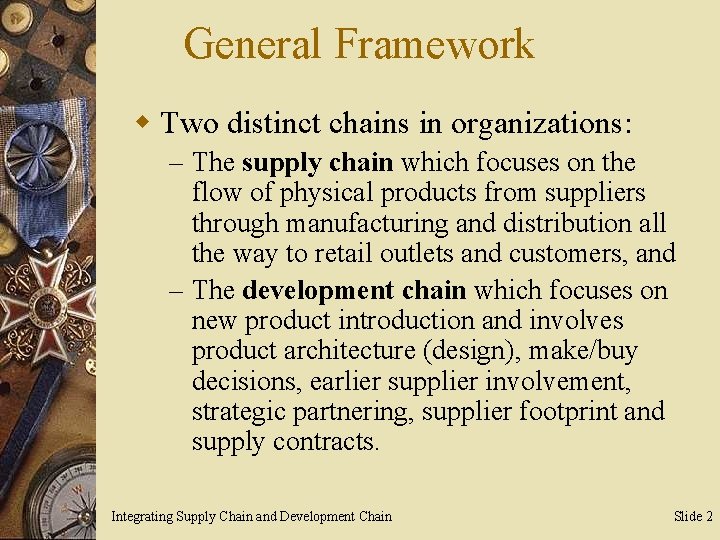 General Framework w Two distinct chains in organizations: – The supply chain which focuses