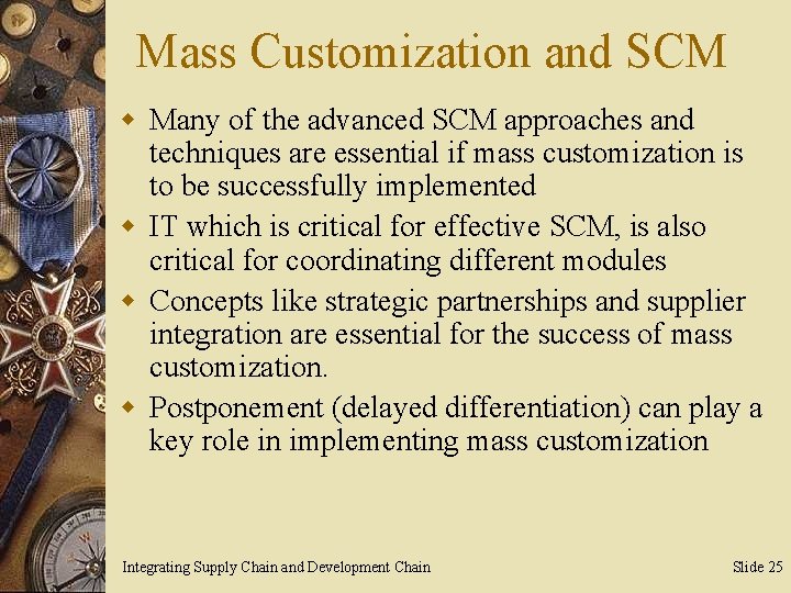 Mass Customization and SCM w Many of the advanced SCM approaches and techniques are