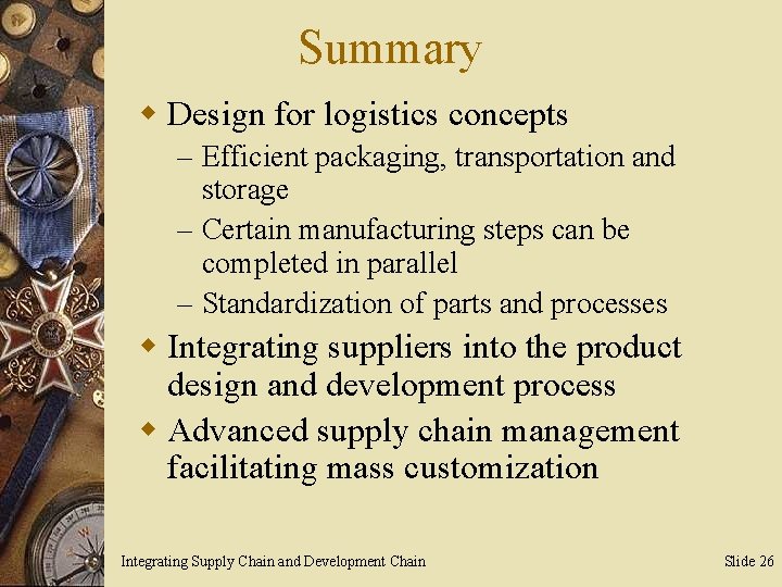Summary w Design for logistics concepts – Efficient packaging, transportation and storage – Certain