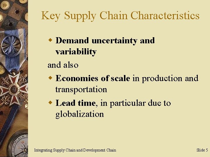 Key Supply Chain Characteristics w Demand uncertainty and variability and also w Economies of